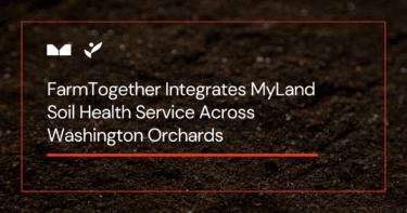 FarmTogether Integrates MyLand Soil Health Service Across Washington Orchards