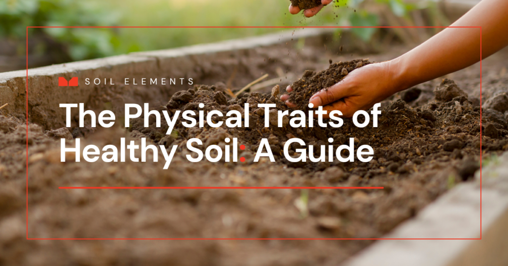 Blog cover image about the physical characteristics of health soil and the view of a large farm